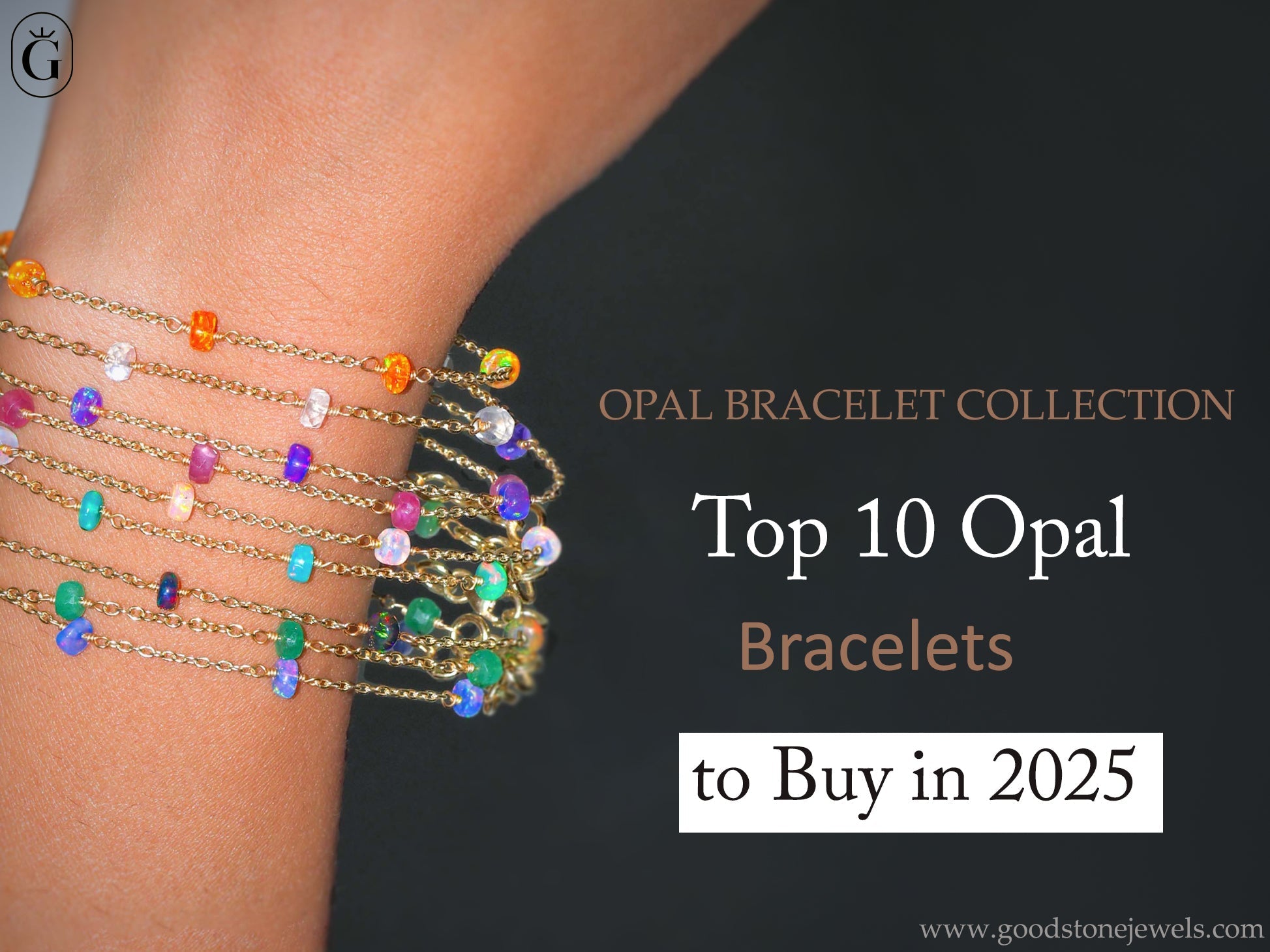 Top 10 opal bracelets to buy in 2025 – colorful gemstone bracelet collection by Goodstone Jewels