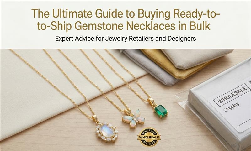 The Ultimate Guide to Buying Ready-to-Ship Gemstone Necklace in Bulk